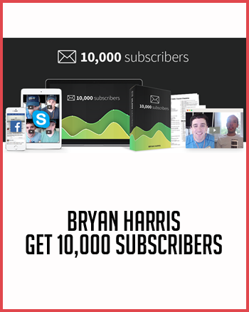 Bryan Harris – Get 10,000 Subscribers