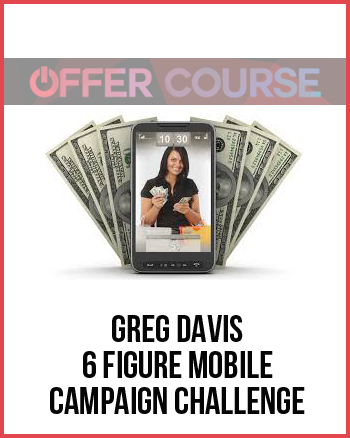 Greg Davis – 6 Figure Mobile Campaign Challenge