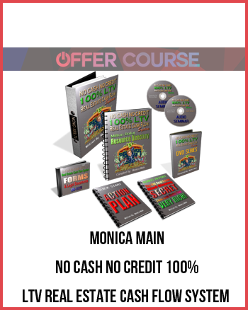 Monica Main – No Cash No Credit 100% LTV Real Estate Cash Flow System