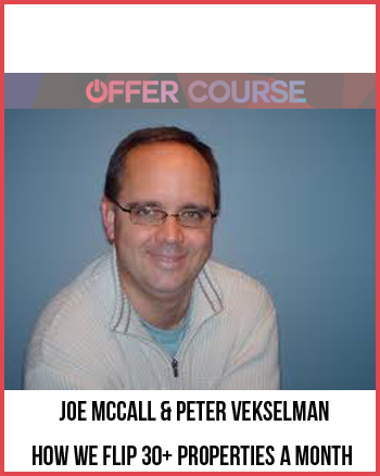 Joe McCall & Peter Vekselman – How We FLIP 30+ PROPERTIES A MONTH