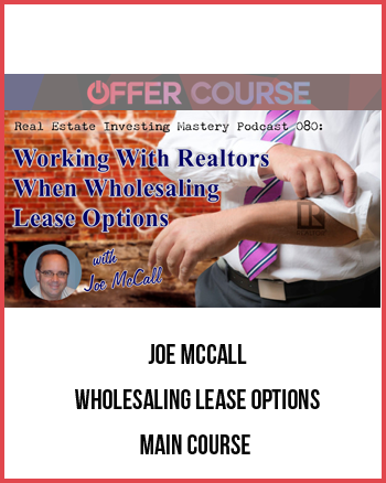 Joe McCall – Wholesaling Lease Options – Main Course