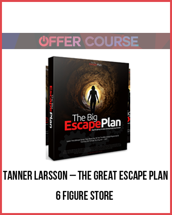 Tanner Larsson – The Great Escape Plan – 6 Figure Store