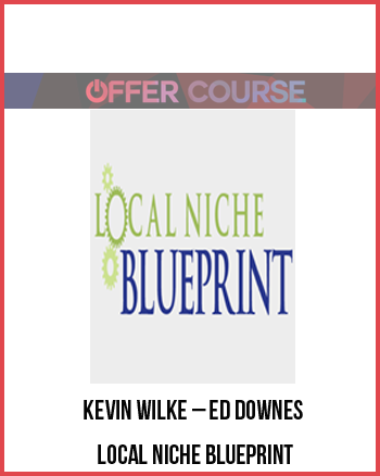 Kevin Wilke – Ed Downes – Local Niche Blueprint