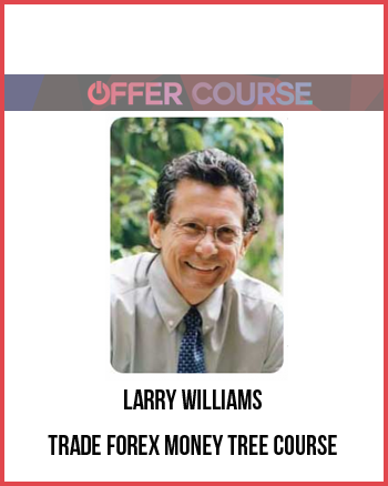 Larry Williams – Trade Forex Money Tree Course