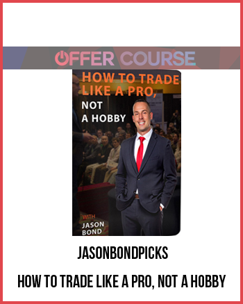 jasonbondpicks – How To Trade Like a Pro, Not a Hobby