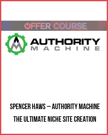Spencer Haws – Authority Machine: The Ultimate Niche Site Creation