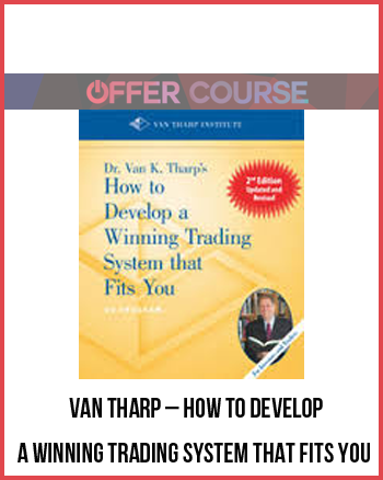 Van Tharp – How to Develop a Winning Trading System that Fits You
