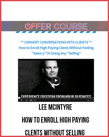 Lee McIntyre – How to Enroll High Paying Clents Without Selling