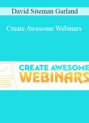 David Siteman Garland - Create Awesome Webinars
