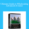 William Bronchick – Ultimate Guide to Wholesaling Advanced eCourse