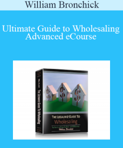 William Bronchick – Ultimate Guide to Wholesaling Advanced eCourse