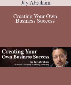 Jay Abraham – Creating Your Own Business Success