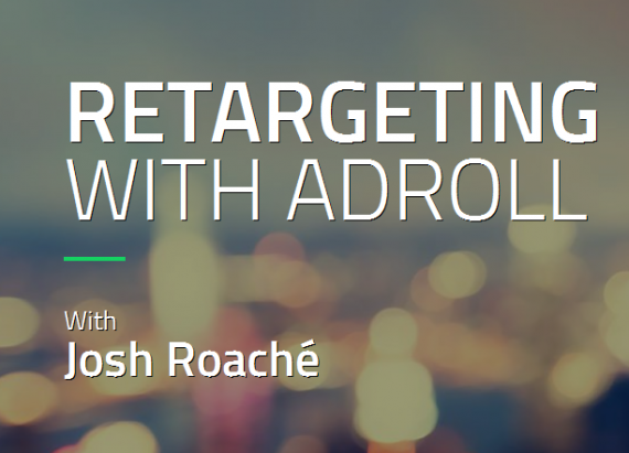 Josh Roache (High Traffic Academy) – Retargeting with Adroll