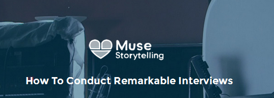 Muse Storytelling (Muse by Stillmotion) – How to Conduct Remarkable Interviews