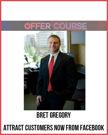 Bret Gregory – Attract Customers Now From Facebook