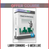 Larry Connors – 5 Week Live Web Seminar (Video & WorkBook )