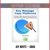 Jay White – AWAI – Key Message Copy Platforms