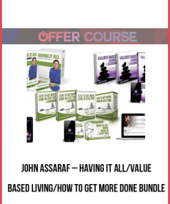 John Assaraf – Having It All/Value Based Living/How to Get More Done BUNDLE