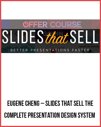 Eugene Cheng – Slides That Sell The Complete Presentation Design System