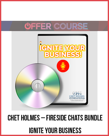 Chet Holmes – Fireside Chats Bundle – Ignite Your Business