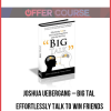 Joshua Uebergang – Big Talk Effortlessly Talk to Win Friends Anywhere With the Real You