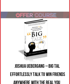 Joshua Uebergang – Big Talk Effortlessly Talk to Win Friends Anywhere With the Real You