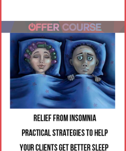 Relief from Insomnia – Practical Strategies to Help Your Clients Get Better Sleep