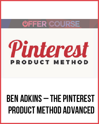 Ben Adkins – The Pinterest Product Method Advanced