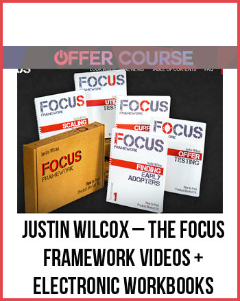 Justin Wilcox – The FOCUS Framework Videos + Electronic Workbooks