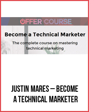 Justin Mares – Become a Technical Marketer