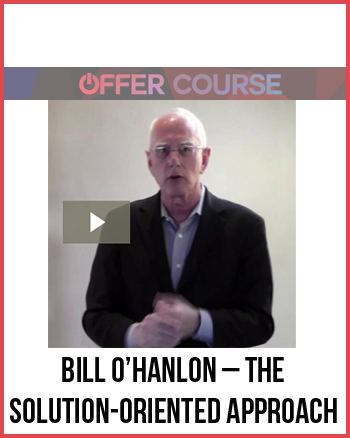 Bill O’Hanlon – The Solution-Oriented Approach
