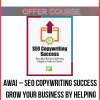 AWAI – SEO Copywriting Success – Grow Your Business by Helping Clients Get More Traffic Online