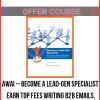 AWAI – Become a Lead-Gen Specialist – Earn Top Fees Writing B2B Emails, Landing Pages, and Ads That Sell