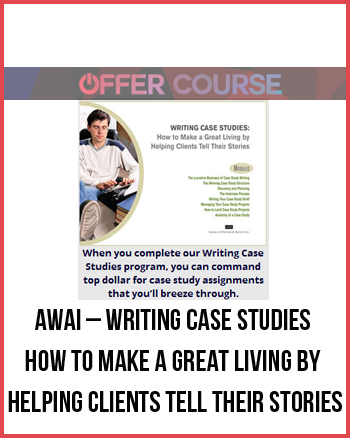 AWAI – Writing Case Studies – How to Make a Great Living by Helping Clients Tell Their Stories