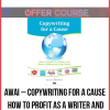 AWAI – Copywriting for a Cause – How to Profit as a Writer and Make a Difference in the World