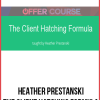 Heather Prestanski – The Client Hatching Formula