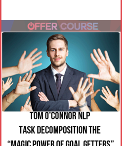 Tom O’Connor NLP – Task Decomposition The “Magic Power of Goal Getters”