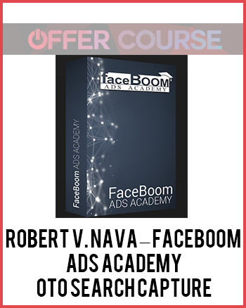 Robert V. Nava – FaceBOOM Ads Academy + OTO Search Capture