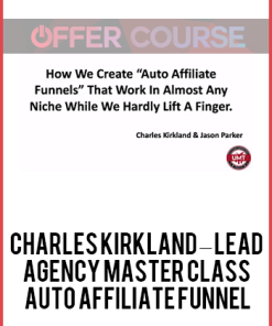 Charles Kirkland – Lead Agency Master Class + Auto Affiliate Funnel