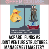 ACPARE – Funds vs. Joint Venture Structures Management Mastery – Special