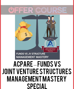 ACPARE – Funds vs. Joint Venture Structures Management Mastery – Special