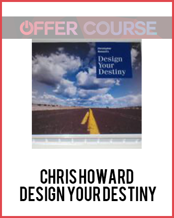 Chris Howard – Design Your Destiny