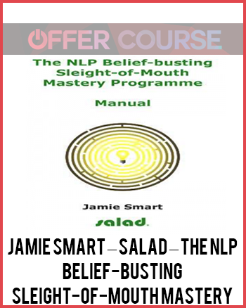 Jamie Smart – Salad – The NLP Belief-Busting Sleight-of-Mouth Mastery