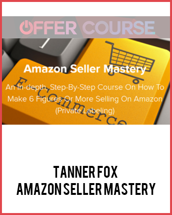 Tanner Fox – Amazon Seller Mastery