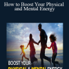 How to Boost Your Physical and Mental Energy