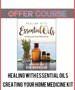 Healing with Essential Oils: Creating Your Home Medicine Kit