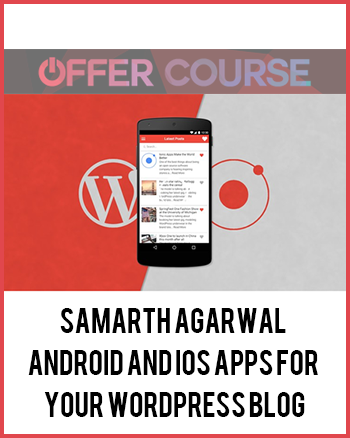 Samarth Agarwal- Android and iOS Apps for Your WordPress Blog