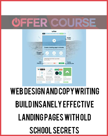 Web Design and Copywriting Build Insanely Effective Landing Pages With Old School Secrets