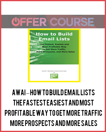 How To Build Email Lists – The Fastest Easiest and Most Profitable Way to Get More Traffic More Prospects and More Sales by AWAI