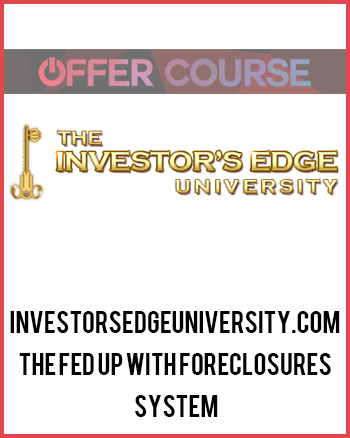 Investorsedgeuniversity.com – The Fed Up with Foreclosures System